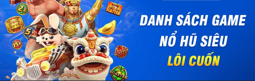 Danh sách game nổ hũ siêu lôi cuốn