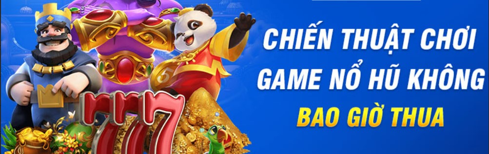 Chiến thuật chơi game nổ hũ không bao giờ thua